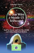 So you want a meade LX telescope!: how to select and use the LX200 and other high-end models