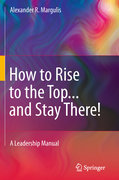 How to rise to the Top and stay there!: a leadership manual