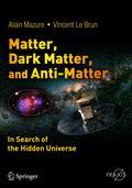 Matter, dark matter, and anti-matter: in search of the hidden universe