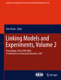 Linking models and experiments: Proceedings of the 29th IMAC, a Conference on Structural Dynamics, 2011 v. 2
