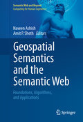 Geospatial semantics and the semantic web: foundations, algorithms, and applications