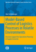 Model-based control of logistics processes in volatile environments: decision support for operations planning in supply consortia