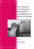The aesthetics of architecture: philosophical investigations into the art of building