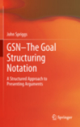 GSN : the goal structuring notation: a structured approach to presenting arguments