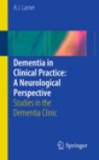 Dementia in clinical practice : a neurological perspective: studies in the dementia clinic