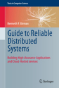 Guide to reliable distributed systems: building high-assurance applications and cloud-hosted services