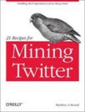 21 recipes for mining Twitter