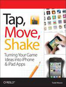 Tap, move, shake: a hands-on guide to creating multi-touch games with iPad and iPhone