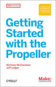 Getting started with the Propeller: learn to use the powerful eight-core microcontroller