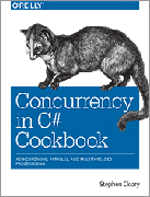 Concurrency in C# Cookbook: Asynchronous, Parallel, and Multithreaded Programming