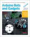 Make : Arduino bots and gadgets: six embedded projects with open source hardware and software