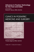 Advances in fixation technology for the foot and ankle: an issue of clinics in podiatric medicine and surgery