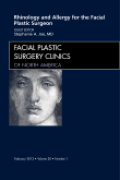Rhinology and allergy for the facial plastic surgeon: an issue of facial plastic surgery clinics