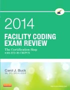 Facility Coding Exam Review 2014: The Certification Step with ICD-10-CM/PCS