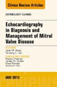 Echocardiography in Diagnosis and Management of Mitral Valve Disease, An Issue of Cardiology Clinics