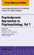 Psychodynamic Approaches to Psychopathology, vol 1, An Issue of Child and Adolescent Psychiatric Clinics of North Americ