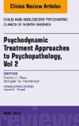 Psychodynamic Treatment Approaches to Psychopathology, vol 2, An Issue of Child and Adolescent Psychiatric Clinics of No