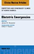 Obstetric Emergencies, An Issue of Obstetrics and Gynecology Clinics