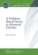 A Problems Based Course in Advanced Calculus