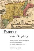 Empire at the periphery: British Colonists, Anglo-Dutch trade, and the development of the British Atlantic, 1621-1713