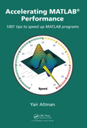Accelerating MATLAB Performance: 1001 tips to speed up MATLAB programs