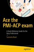 Ace the PMI-ACP exam - a quick reference guide for the busy professional