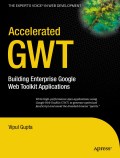 Accelerated GWT: building enterprise google web toolkit applications