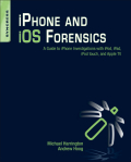 iPhone and IOS forensics: a guide to iPhone, iPad, iPod Touch and Apple TV Investigations