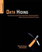 Data hiding: anti-forensic techniques for operating systems, digital media, virtual machines, and mobile devices