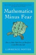 Mathematics Minus Fear - How to Make Math Fun and Beneficial to Your Everyday Life