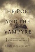 The Poet and the Vampyre - The Curse of Byron and the Birth of Literature`s Greatest Monsters