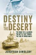 Destiny in the Desert - The Road to El Alamein: The Battle that Turned the Tide of World War II