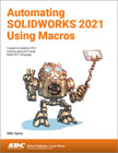 Automating SOLIDWORKS 2021 Using Macros: A guide to creating VSTA macros using the Visual Basic.NET Language
