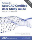 Autodesk AutoCAD Certified User Study Guide: AutoCAD 2024 Edition