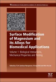 Surface Modification of Magnesium and Its Alloys for Biomedical Applications: Volume 1: Biological Interactions, Mechanical Properties and Testing