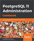 PostgreSQL 11 administration: cookbook : over 175 recipes for database administrators to manage enterprise databases