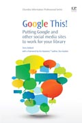 Google this!: putting google and other social media sites to work for your library