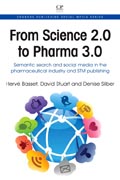 From Science 2.0 to Pharma 3.0: Semantic Search And Social Media In The Pharmaceutical Industry And Stm Publishing