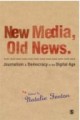 New media, old news v. 1 Journalism and democracy in the digital age