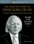 The selected papers of Denis Noble CBE FRS: a journey in physiology towards enlightenment