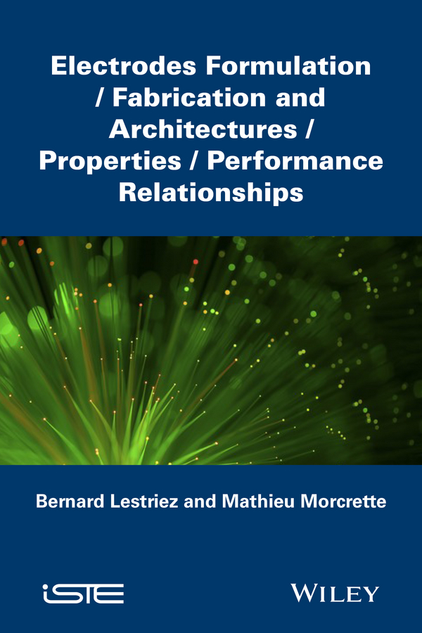 Electrodes Formulation: Fabrication and Architectures / Properties / Performance Relationships