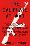The Caliphate at War: The Ideological, Organisational and Military Innovations of Islamic State
