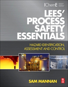 Lees Process Safety Essentials: Hazard Identification, Assessment and Control