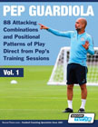 Pep Guardiola: 88 Attacking Combinations and Positional Patterns of Play Direct from Pep's Training Sessions 1