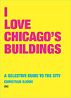 I Love Chicago’s Buildings: A Selective Guide to the City