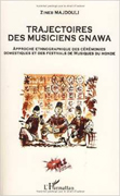 Trajectoires des musiciens Gnawa: Approche ethnographique des cérémonies domestiques et des festivals de musique du monde