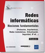 Redes Informáticas: Nociones fundamentales (Protocolos, Arquitecturas, Redes inalámbricas, Virtualización, Seguridad, IPv6...)