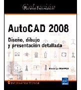 AutoCAD 2008: todas las herramientas, desde el diseño hasta la presentación detallada