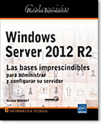 Windows Server 2012 R2: Las bases imprescindibles para administrar y configurar su servidor