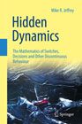 Hidden Dynamics: The Mathematics of Switches, Decisions and Other Discontinuous Behaviour